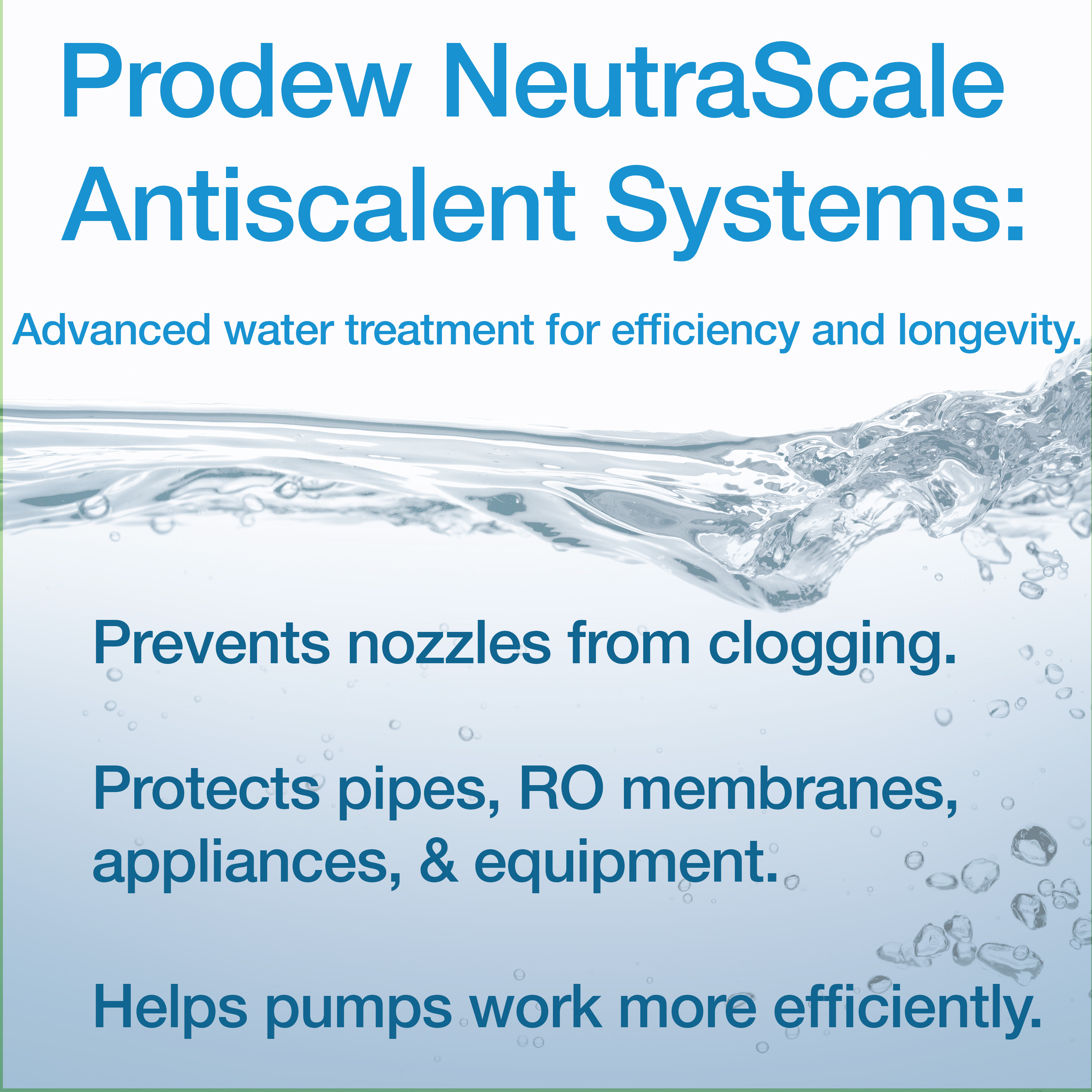 Prodew's NeutraScale Antiscalant systems prevent clogging and mineral buildup, protect equipment, improve efficiency, and reduce energy consumption.